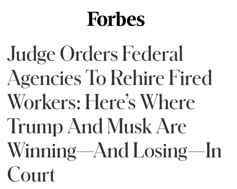 Forbes: Judge Orders Federal Agencies to Rehire Fired Workers: Here's Where Trump And Musk Are Winning-And Losing-In Court