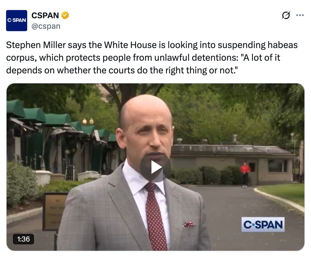 Screenshot of a post on X from C-SPAN (@cspan) showing Stephen Miller speaking in a video clip. The post reads: 'Stephen Miller says the White House is looking into suspending habeas corpus, which protects people from unlawful detentions: 'A lot of it depends on whether the courts do the right thing or not.''
