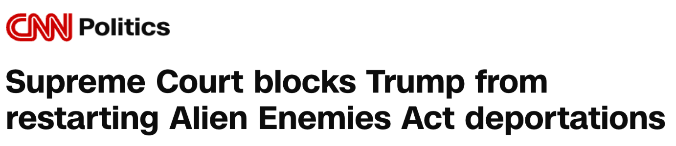 CNN Politics: Supreme Court blocks Trump from restarting Alien Enemies Act deportations