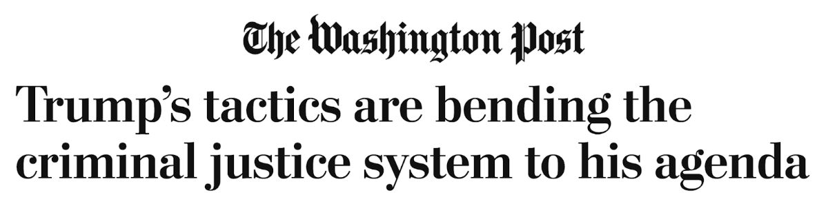 The Washington Post: Trump's tactics are bending the criminal justice system to his agenda