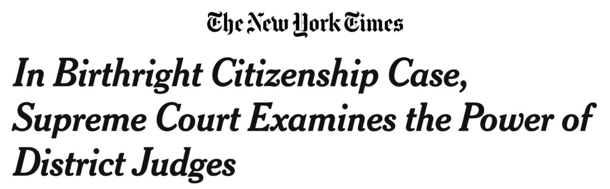 New York Times headline reading "In Birthright Citizenship Case, Supreme Court Examines the Power of District Judges"