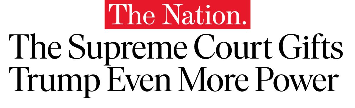 Headline from The Nation reading, "The Supreme Court Gifts Trump Even More Power"