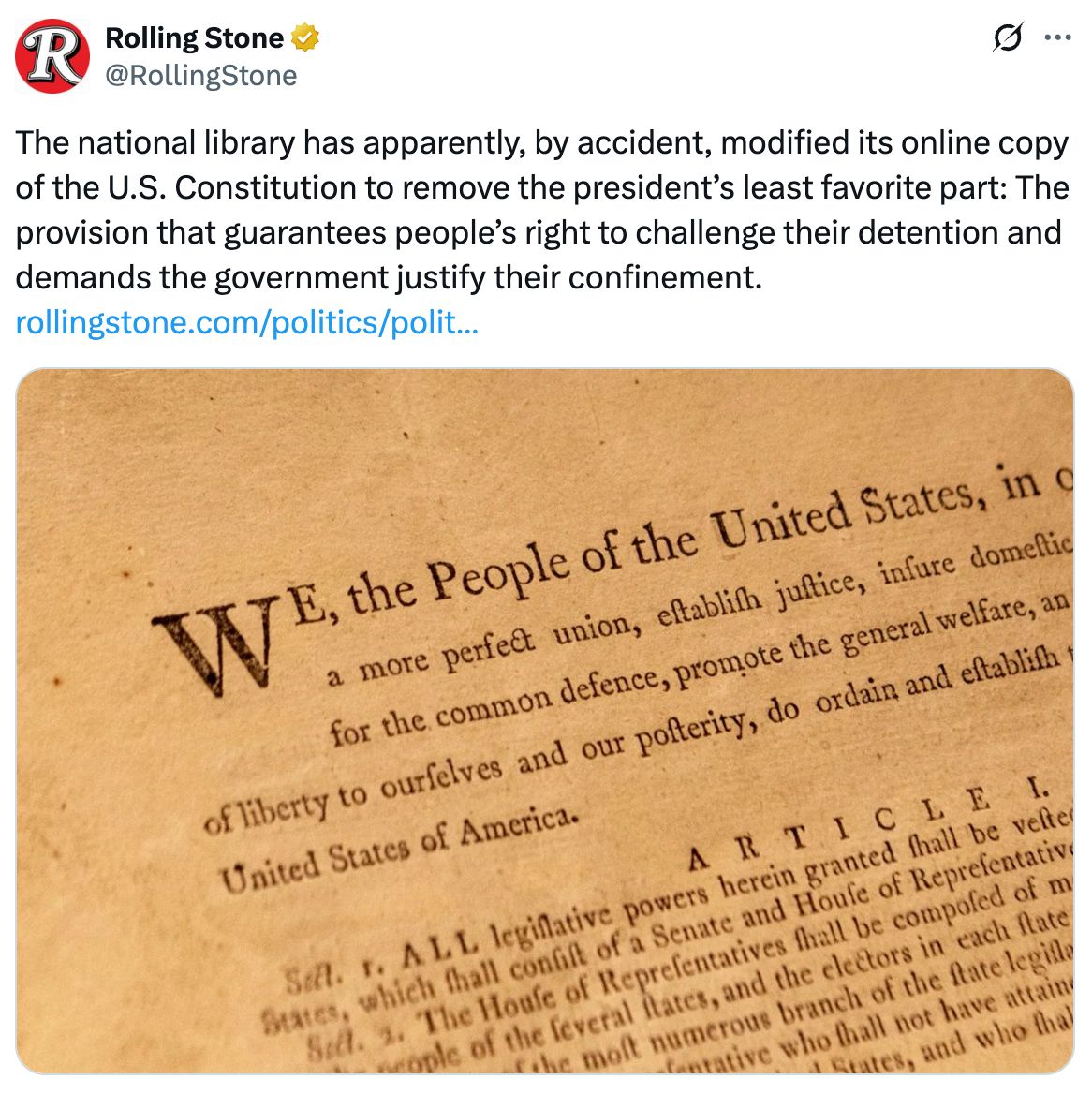 Rolling Stone: The national library has apparently, by accident, modified its online copy of the U.S. Constitution to remove the president’s least favorite part: The provision that guarantees people’s right to challenge their detention and demands the government justify their confinement.