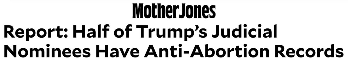 Mother Jones: Report: Half of Trump’s judicial nominees have anti-abortion records